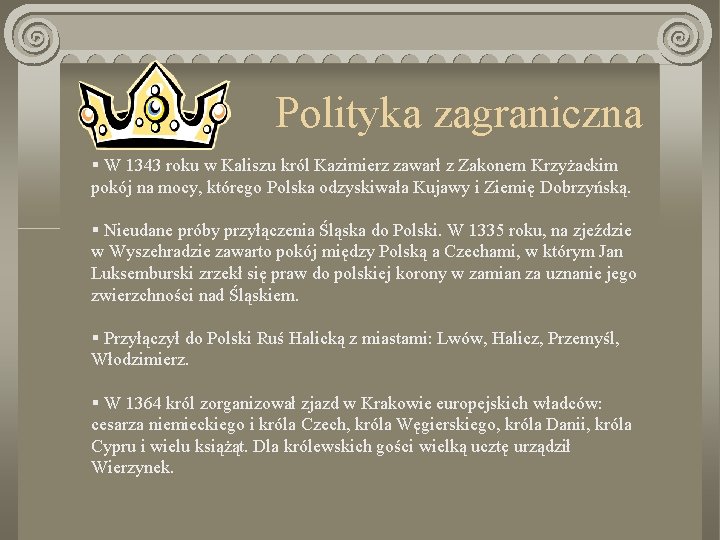 Polityka zagraniczna § W 1343 roku w Kaliszu król Kazimierz zawarł z Zakonem Krzyżackim