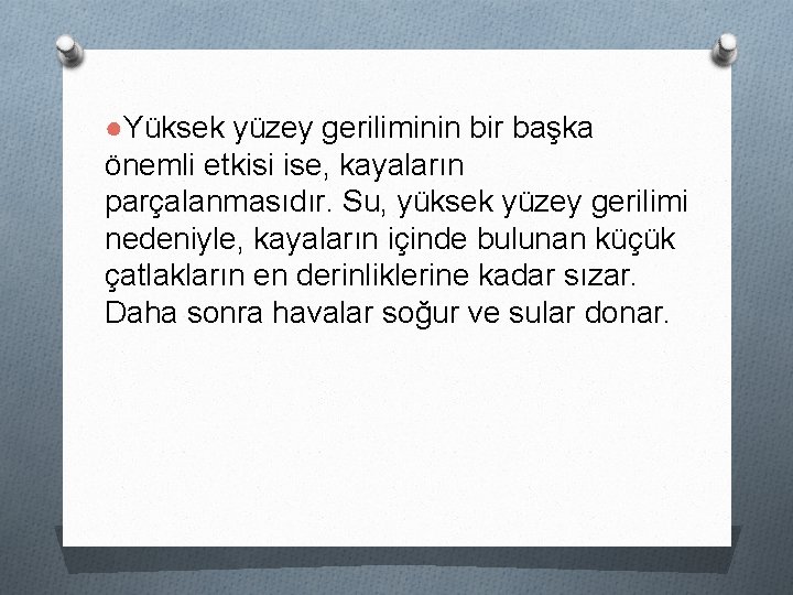 ●Yüksek yüzey geriliminin bir başka önemli etkisi ise, kayaların parçalanmasıdır. Su, yüksek yüzey gerilimi