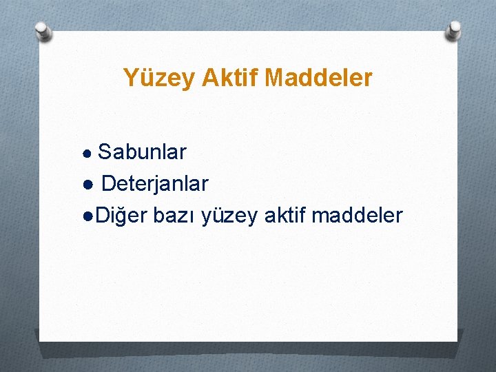 Yüzey Aktif Maddeler ● Sabunlar ● Deterjanlar ●Diğer bazı yüzey aktif maddeler 