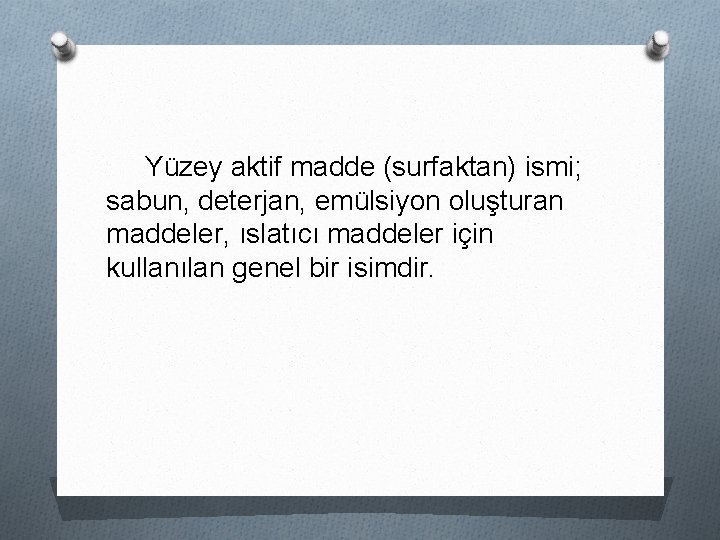 Yüzey aktif madde (surfaktan) ismi; sabun, deterjan, emülsiyon oluşturan maddeler, ıslatıcı maddeler için kullanılan