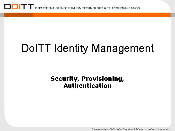 Do. ITT Identity Management Security, Provisioning, Authentication Prepared by Dept. of Information Technology &