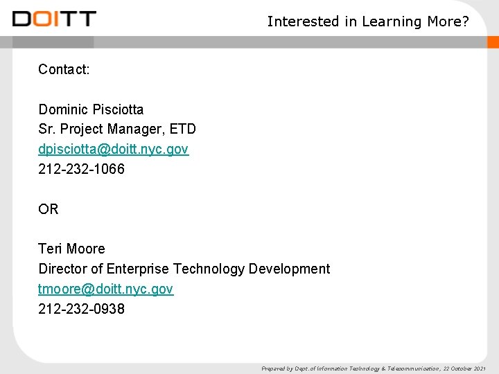 Interested in Learning More? Contact: Dominic Pisciotta Sr. Project Manager, ETD dpisciotta@doitt. nyc. gov