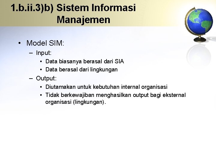 1. b. ii. 3)b) Sistem Informasi Manajemen • Model SIM: – Input: • Data