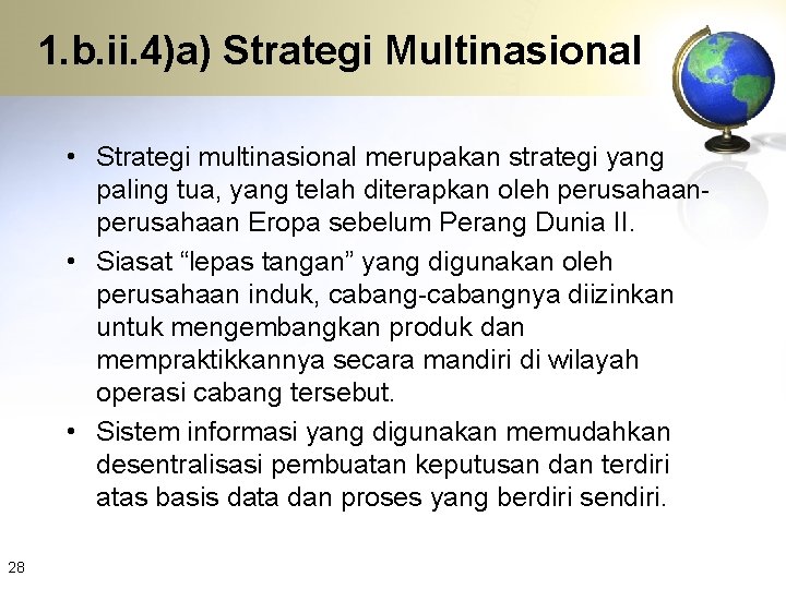 1. b. ii. 4)a) Strategi Multinasional • Strategi multinasional merupakan strategi yang paling tua,