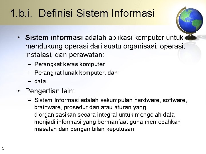 1. b. i. Definisi Sistem Informasi • Sistem informasi adalah aplikasi komputer untuk mendukung