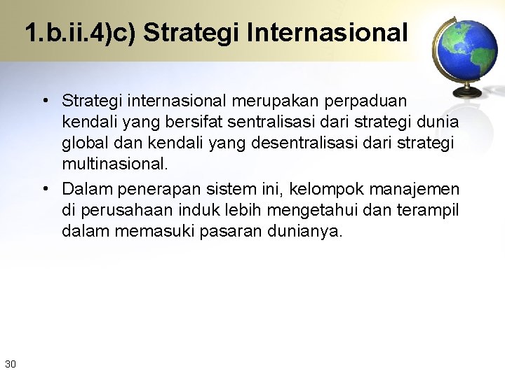 1. b. ii. 4)c) Strategi Internasional • Strategi internasional merupakan perpaduan kendali yang bersifat