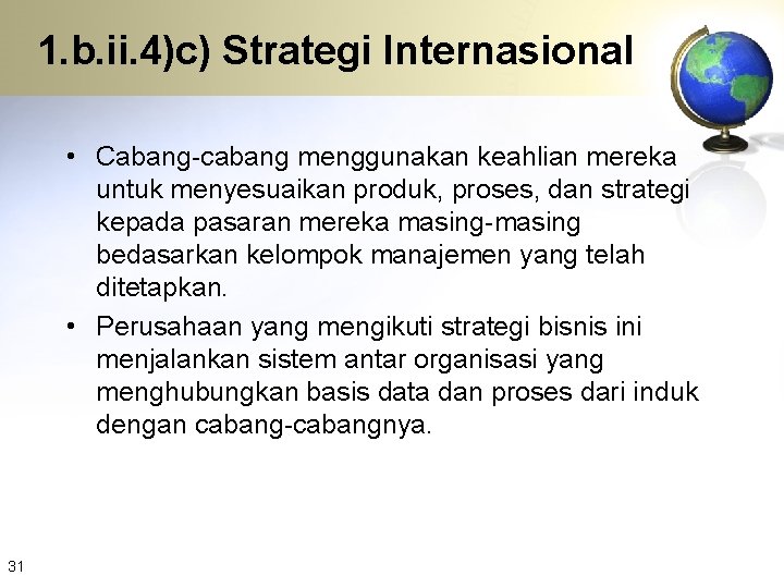 1. b. ii. 4)c) Strategi Internasional • Cabang-cabang menggunakan keahlian mereka untuk menyesuaikan produk,