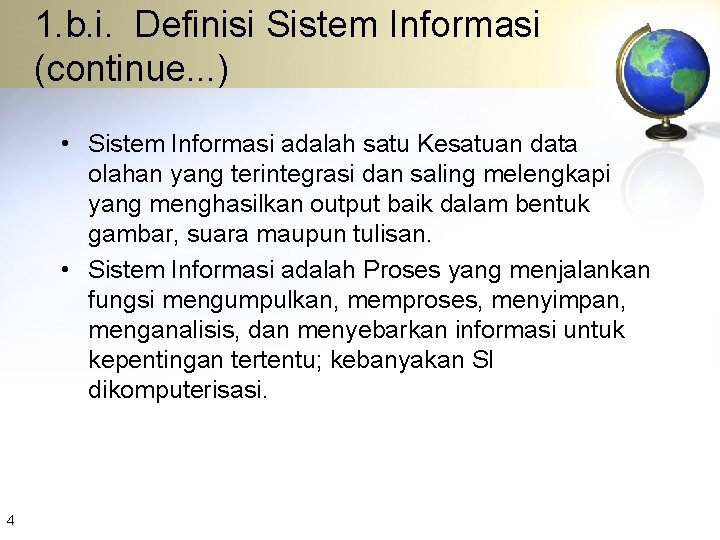 1. b. i. Definisi Sistem Informasi (continue. . . ) • Sistem Informasi adalah