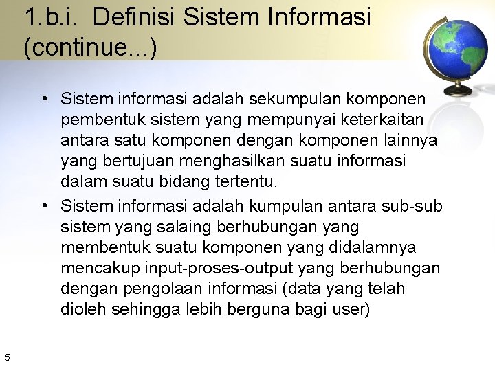 1. b. i. Definisi Sistem Informasi (continue. . . ) • Sistem informasi adalah