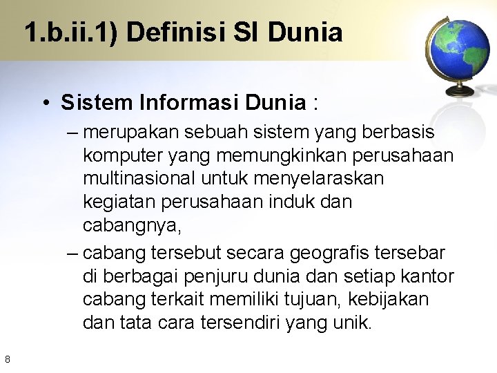 1. b. ii. 1) Definisi SI Dunia • Sistem Informasi Dunia : – merupakan