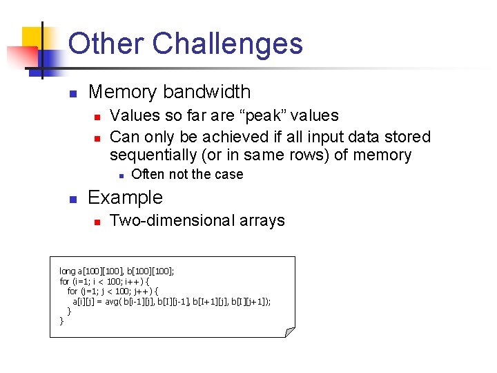 Other Challenges n Memory bandwidth n n Values so far are “peak” values Can