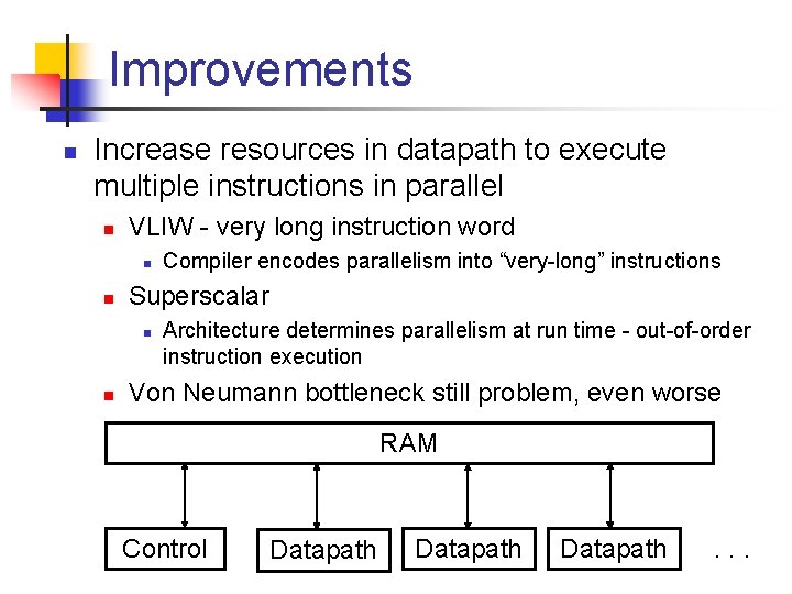 Improvements n Increase resources in datapath to execute multiple instructions in parallel n VLIW