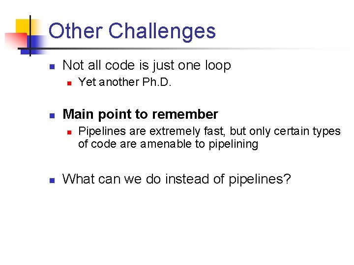 Other Challenges n Not all code is just one loop n n Main point