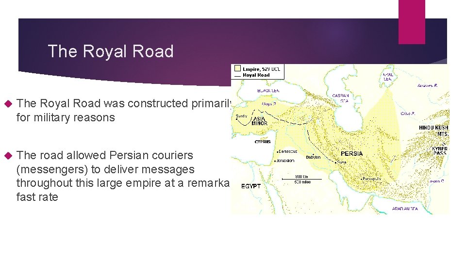 The Royal Road was constructed primarily for military reasons The road allowed Persian couriers