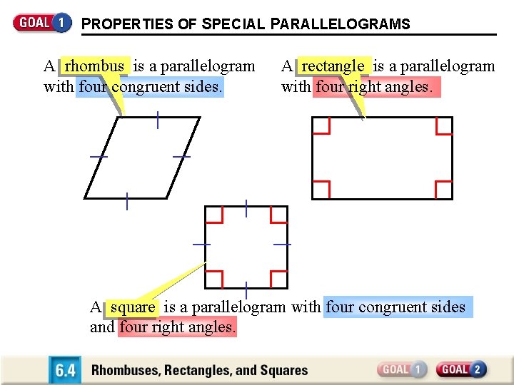 PROPERTIES OF SPEC IAL PARALLELOGRAMS A rhombus is a parallelogram with four congruent sides.