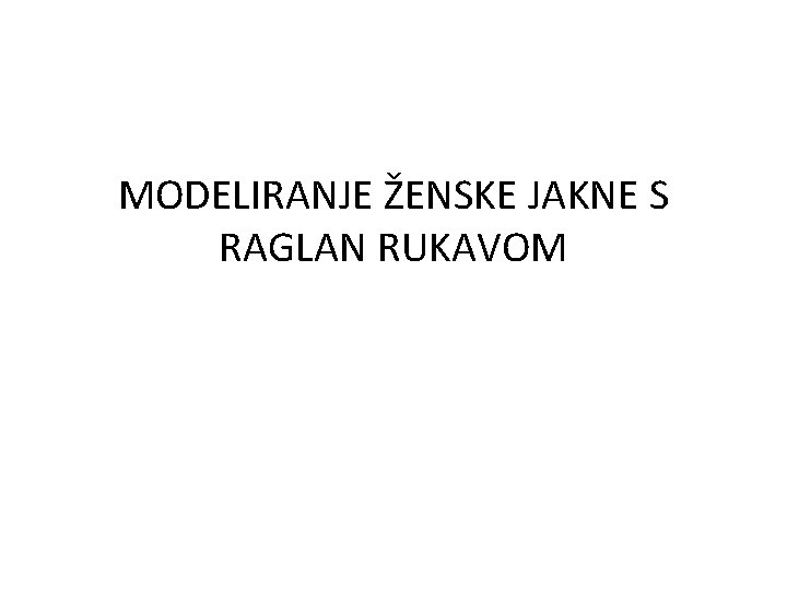 MODELIRANJE ŽENSKE JAKNE S RAGLAN RUKAVOM 