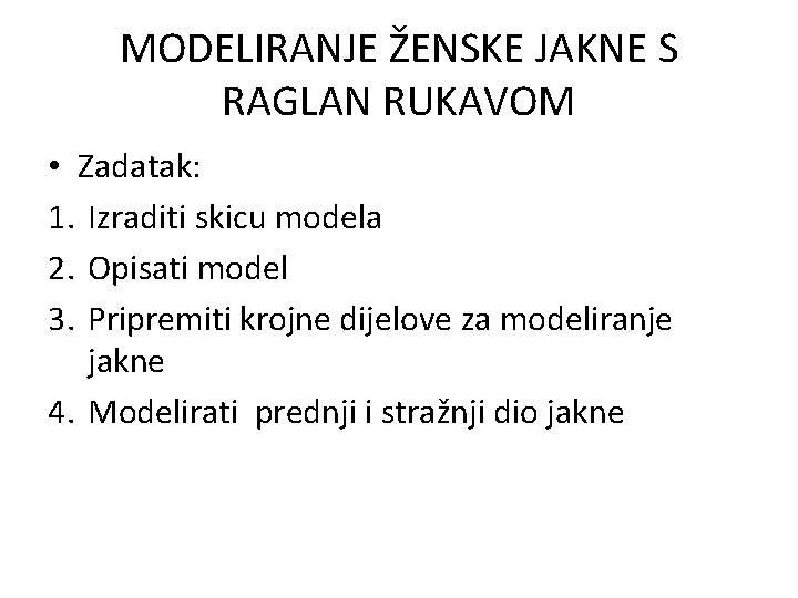 MODELIRANJE ŽENSKE JAKNE S RAGLAN RUKAVOM • Zadatak: 1. Izraditi skicu modela 2. Opisati