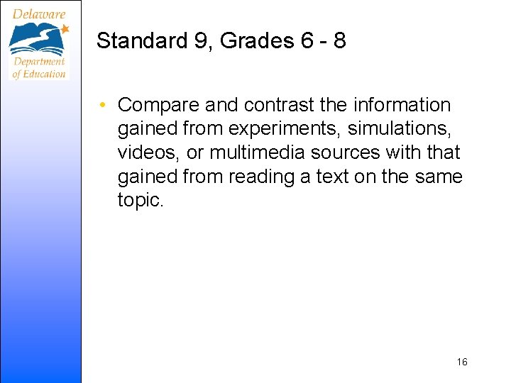 Standard 9, Grades 6 - 8 • Compare and contrast the information gained from