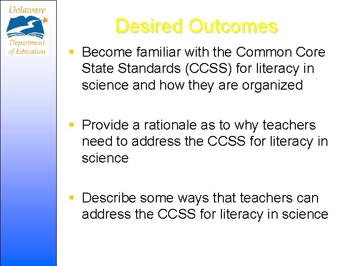 Desired Outcomes § Become familiar with the Common Core State Standards (CCSS) for literacy