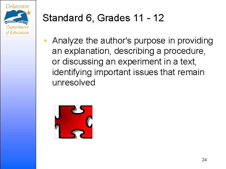 Standard 6, Grades 11 - 12 • Analyze the author's purpose in providing an