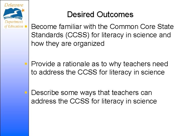 Desired Outcomes § Become familiar with the Common Core State Standards (CCSS) for literacy