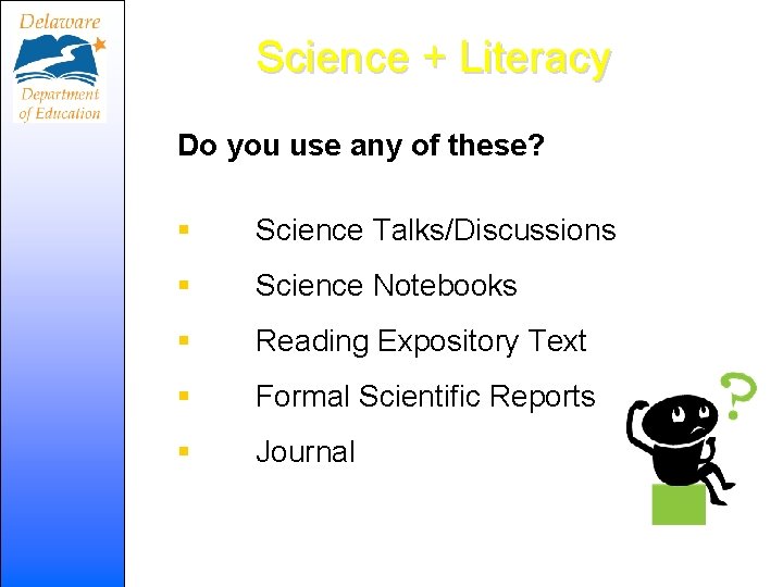 Science + Literacy Do you use any of these? § Science Talks/Discussions § Science