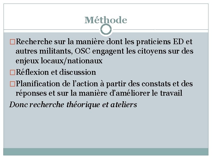 Méthode �Recherche sur la manière dont les praticiens ED et autres militants, OSC engagent