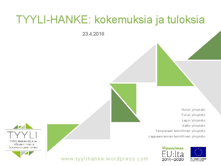 TYYLI-HANKE: kokemuksia ja tuloksia 23. 4. 2018 Oulun yliopisto Turun yliopisto Lapin yliopisto Aalto-yliopisto