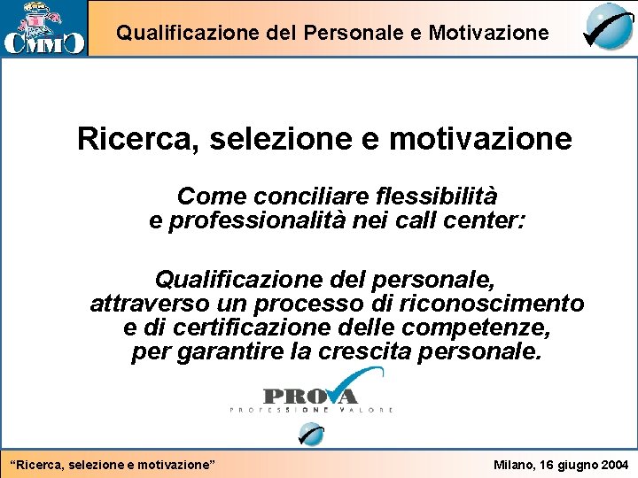 Qualificazione del Personale e Motivazione Ricerca, selezione e motivazione Come conciliare flessibilità e professionalità