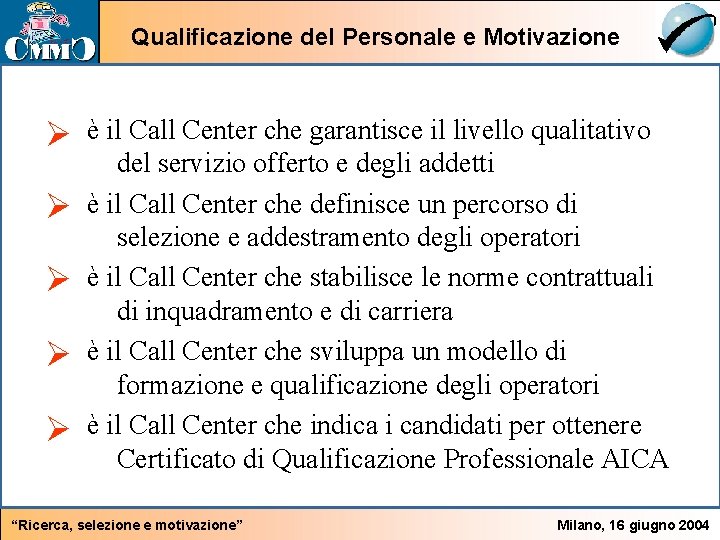 Qualificazione del Personale e Motivazione Ø è il Call Center che garantisce il livello