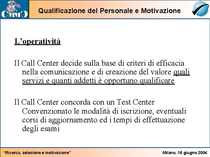 Qualificazione del Personale e Motivazione L’operatività Il Call Center decide sulla base di criteri