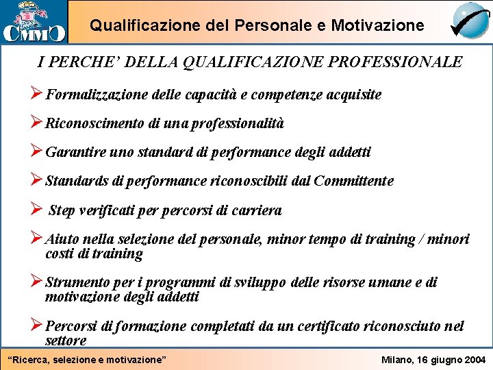 Qualificazione del Personale e Motivazione I PERCHE’ DELLA QUALIFICAZIONE PROFESSIONALE Ø Formalizzazione delle capacità