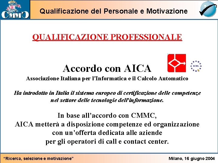 Qualificazione del Personale e Motivazione QUALIFICAZIONE PROFESSIONALE Accordo con AICA Associazione Italiana per l'Informatica