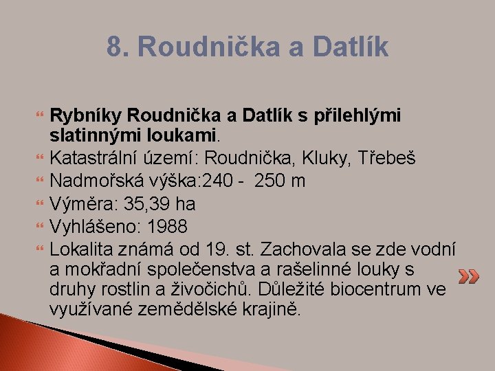 8. Roudnička a Datlík Rybníky Roudnička a Datlík s přilehlými slatinnými loukami. Katastrální území: