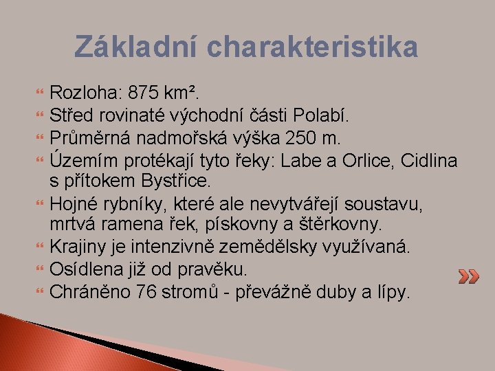 Základní charakteristika Rozloha: 875 km². Střed rovinaté východní části Polabí. Průměrná nadmořská výška 250