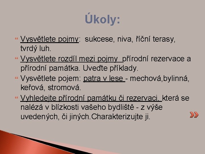 Úkoly: Vysvětlete pojmy: sukcese, niva, říční terasy, tvrdý luh. Vysvětlete rozdíl mezi pojmy přírodní