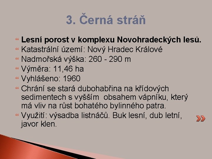 3. Černá stráň Lesní porost v komplexu Novohradeckých lesů. Katastrální území: Nový Hradec Králové