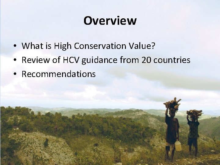 Overview • What is High Conservation Value? • Review of HCV guidance from 20