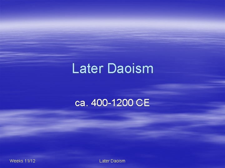 Later Daoism ca. 400 -1200 CE Weeks 11/12 Later Daoism 