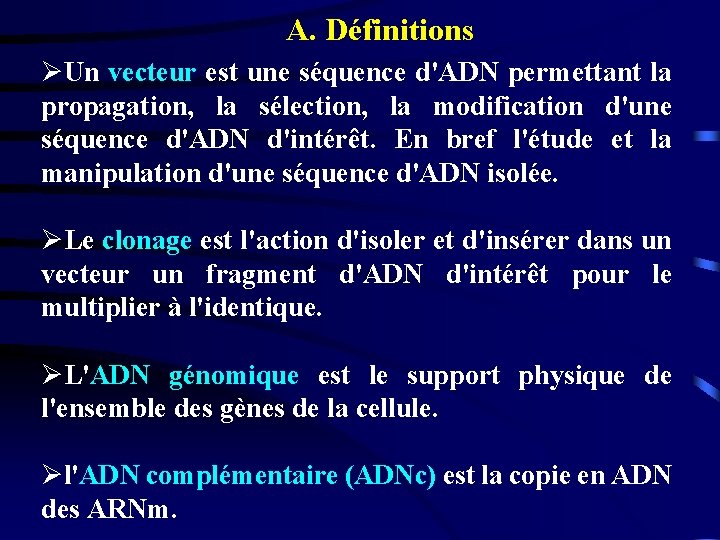 A. Définitions ØUn vecteur est une séquence d'ADN permettant la propagation, la sélection, la