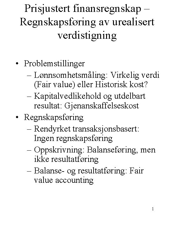 Prisjustert finansregnskap – Regnskapsføring av urealisert verdistigning • Problemstillinger – Lønnsomhetsmåling: Virkelig verdi (Fair