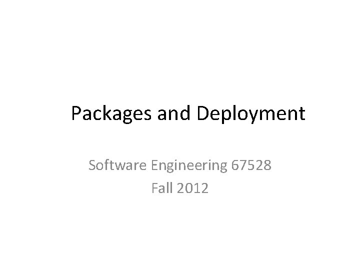 Packages and Deployment Software Engineering 67528 Fall 2012 