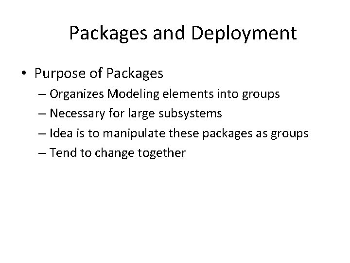 Packages and Deployment • Purpose of Packages – Organizes Modeling elements into groups –