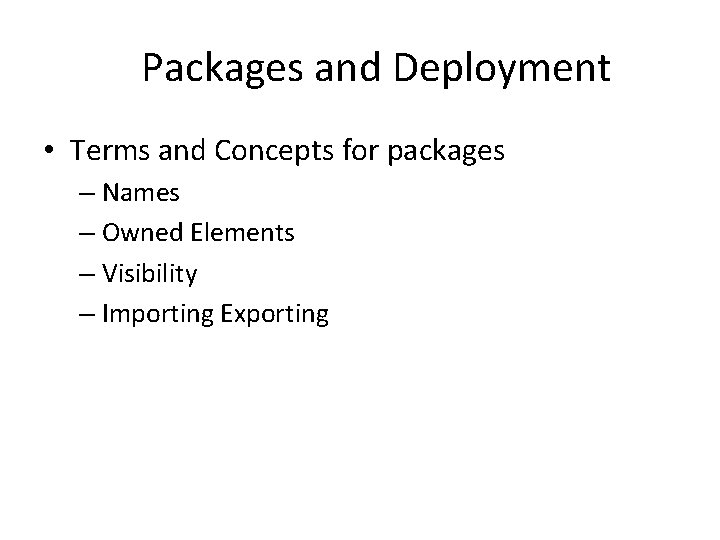 Packages and Deployment • Terms and Concepts for packages – Names – Owned Elements