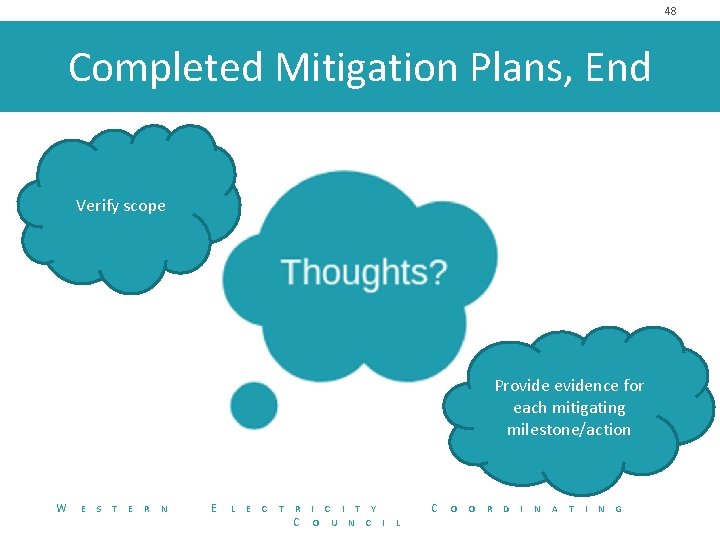 48 Completed Mitigation Plans, End Verify scope Provide evidence for each mitigating milestone/action W