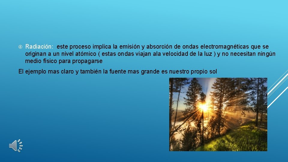  Radiación: este proceso implica la emisión y absorción de ondas electromagnéticas que se