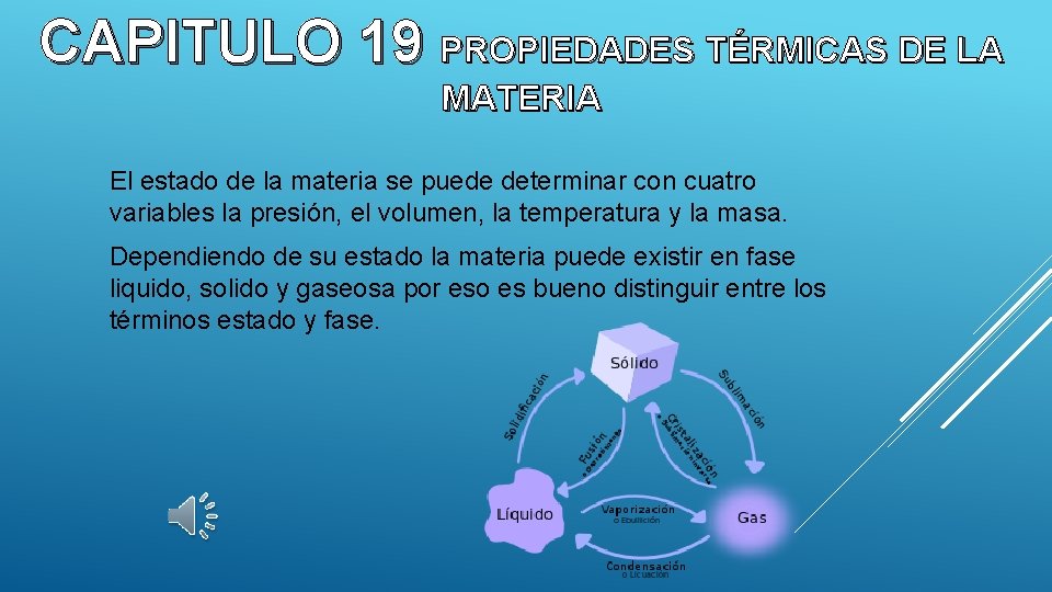 CAPITULO 19 PROPIEDADES TÉRMICAS DE LA MATERIA El estado de la materia se puede