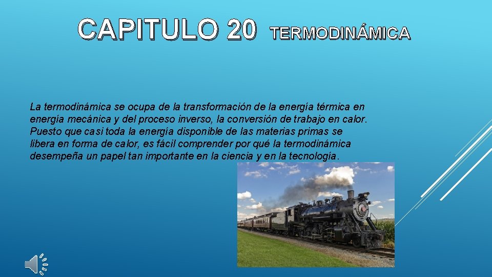 CAPITULO 20 TERMODINÁMICA La termodinámica se ocupa de la transformación de la energía térmica