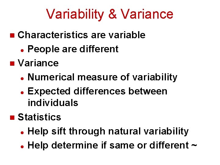 Variability & Variance Characteristics are variable l People are different n Variance l Numerical