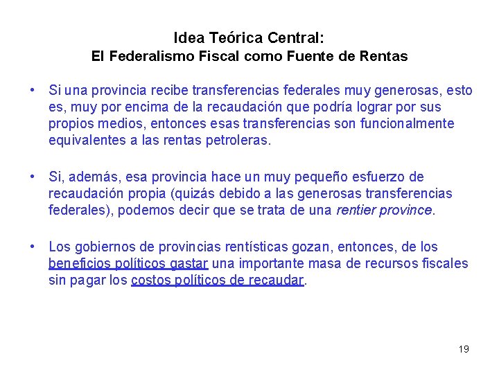 Idea Teórica Central: El Federalismo Fiscal como Fuente de Rentas • Si una provincia